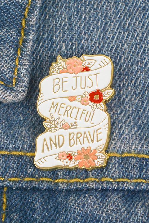 Be Just Merciful And Brave Pin