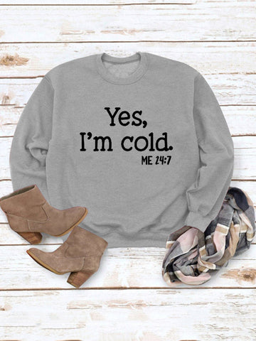 Yes I'm Cold Sweatshirt